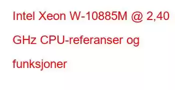 Intel Xeon W-10885M @ 2,40 GHz CPU-referanser og funksjoner