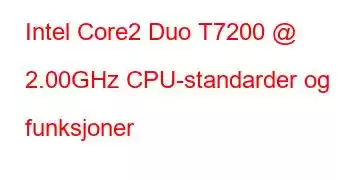 Intel Core2 Duo T7200 @ 2.00GHz CPU-standarder og funksjoner