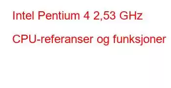 Intel Pentium 4 2,53 GHz CPU-referanser og funksjoner