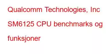 Qualcomm Technologies, Inc SM6125 CPU benchmarks og funksjoner