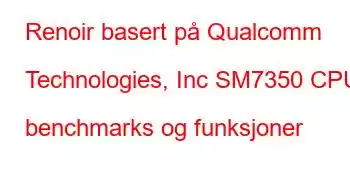 Renoir basert på Qualcomm Technologies, Inc SM7350 CPU benchmarks og funksjoner