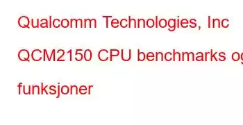 Qualcomm Technologies, Inc QCM2150 CPU benchmarks og funksjoner