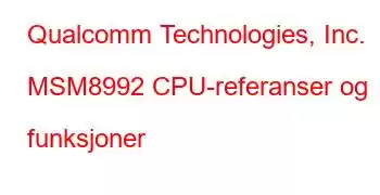 Qualcomm Technologies, Inc. MSM8992 CPU-referanser og funksjoner