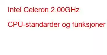 Intel Celeron 2.00GHz CPU-standarder og funksjoner