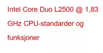 Intel Core Duo L2500 @ 1,83 GHz CPU-standarder og funksjoner