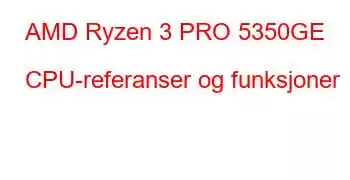 AMD Ryzen 3 PRO 5350GE CPU-referanser og funksjoner