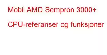 Mobil AMD Sempron 3000+ CPU-referanser og funksjoner