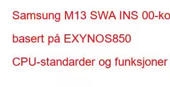 Samsung M13 SWA INS 00-kort basert på EXYNOS850 CPU-standarder og funksjoner