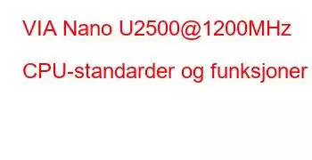 VIA Nano U2500@1200MHz CPU-standarder og funksjoner