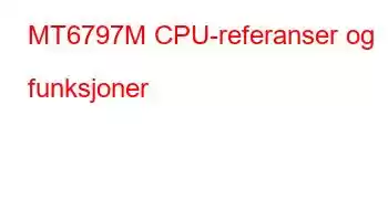 MT6797M CPU-referanser og funksjoner