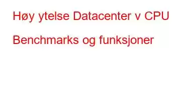 Høy ytelse Datacenter v CPU Benchmarks og funksjoner