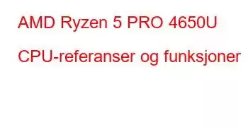 AMD Ryzen 5 PRO 4650U CPU-referanser og funksjoner