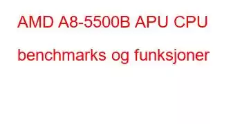 AMD A8-5500B APU CPU benchmarks og funksjoner