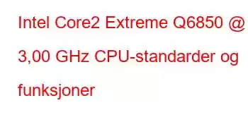 Intel Core2 Extreme Q6850 @ 3,00 GHz CPU-standarder og funksjoner