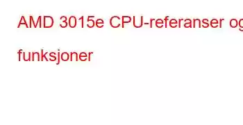 AMD 3015e CPU-referanser og funksjoner