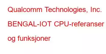 Qualcomm Technologies, Inc. BENGAL-IOT CPU-referanser og funksjoner