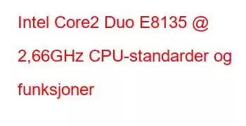 Intel Core2 Duo E8135 @ 2,66GHz CPU-standarder og funksjoner