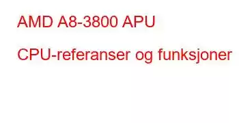 AMD A8-3800 APU CPU-referanser og funksjoner