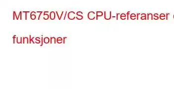 MT6750V/CS CPU-referanser og funksjoner