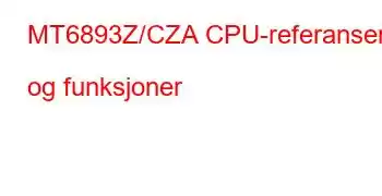 MT6893Z/CZA CPU-referanser og funksjoner