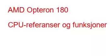 AMD Opteron 180 CPU-referanser og funksjoner