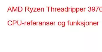 AMD Ryzen Threadripper 3970X CPU-referanser og funksjoner