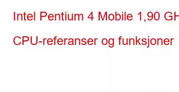 Intel Pentium 4 Mobile 1,90 GHz CPU-referanser og funksjoner