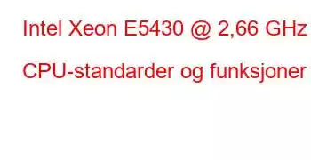 Intel Xeon E5430 @ 2,66 GHz CPU-standarder og funksjoner