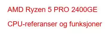 AMD Ryzen 5 PRO 2400GE CPU-referanser og funksjoner