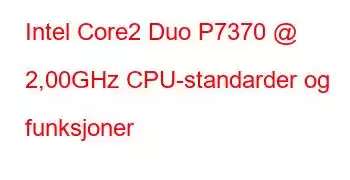 Intel Core2 Duo P7370 @ 2,00GHz CPU-standarder og funksjoner