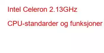 Intel Celeron 2.13GHz CPU-standarder og funksjoner