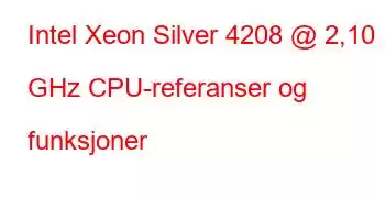 Intel Xeon Silver 4208 @ 2,10 GHz CPU-referanser og funksjoner