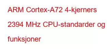 ARM Cortex-A72 4-kjerners 2394 MHz CPU-standarder og funksjoner