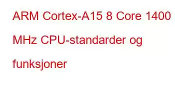 ARM Cortex-A15 8 Core 1400 MHz CPU-standarder og funksjoner