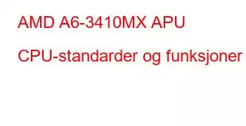 AMD A6-3410MX APU CPU-standarder og funksjoner