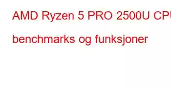 AMD Ryzen 5 PRO 2500U CPU benchmarks og funksjoner