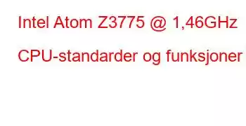 Intel Atom Z3775 @ 1,46GHz CPU-standarder og funksjoner