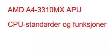 AMD A4-3310MX APU CPU-standarder og funksjoner