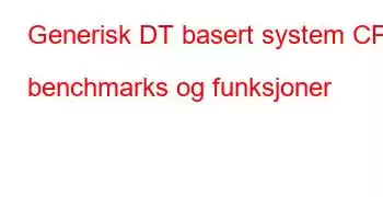 Generisk DT basert system CPU benchmarks og funksjoner