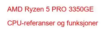 AMD Ryzen 5 PRO 3350GE CPU-referanser og funksjoner