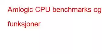 Amlogic CPU benchmarks og funksjoner