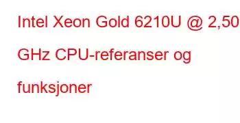 Intel Xeon Gold 6210U @ 2,50 GHz CPU-referanser og funksjoner