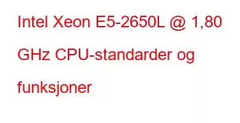 Intel Xeon E5-2650L @ 1,80 GHz CPU-standarder og funksjoner